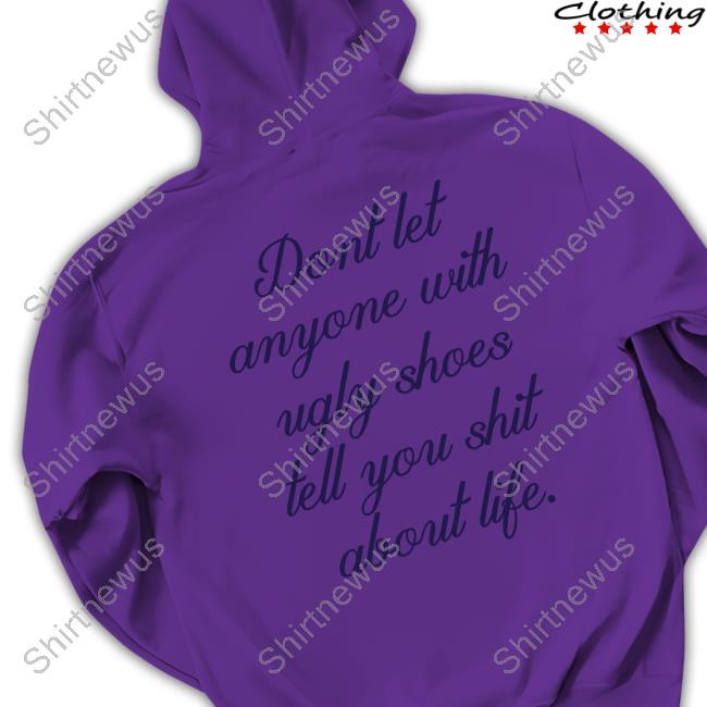 Kixnkarbs Ugly Shoe Ny Don't Let Anyone With Ugly Shoes Tell You Shit About Life Shirt Apparel Kixnkarbs Ugly Shoe Ny Don't Let Anyone With Ugly Shoes Tell You Shit About Life Shirt Apparel