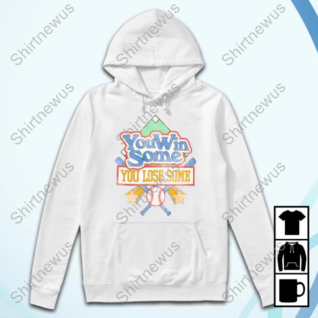 You Win Some You Lose Some T Shirt You Win Some You Lose Some T Shirt