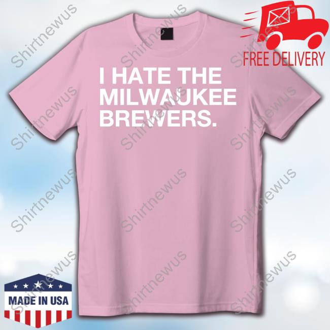 I Hate Milwaukee Brewers Shirt