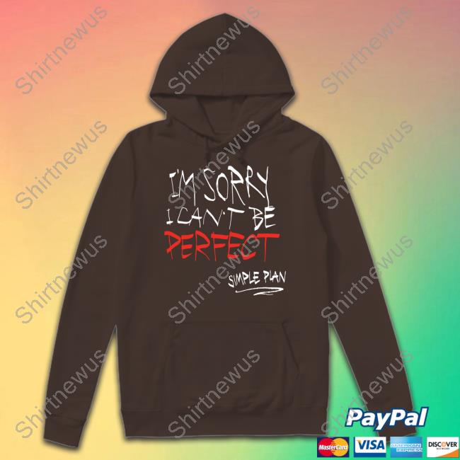 Simple Plan Merch Simple Plan I'm Sorry I Can't Be Perfect Hooded Sweatshirt Simple Plan Merch Simple Plan I'm Sorry I Can't Be Perfect Hooded Sweatshirt