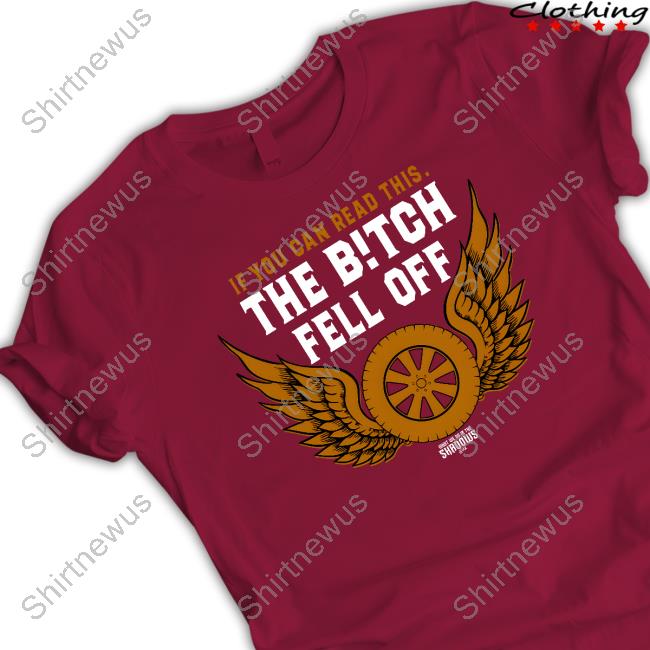 Fx Net Works Shop Merch If You Can Read This The Bitch Fell Off Shirt Fx Net Works Shop Merch If You Can Read This The Bitch Fell Off Shirt