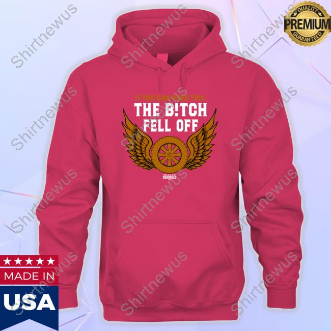 Fx Net Works Shop Merch If You Can Read This The Bitch Fell Off Shirt Fx Net Works Shop Merch If You Can Read This The Bitch Fell Off Shirt