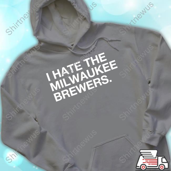 I Hate Milwaukee Brewers Shirt