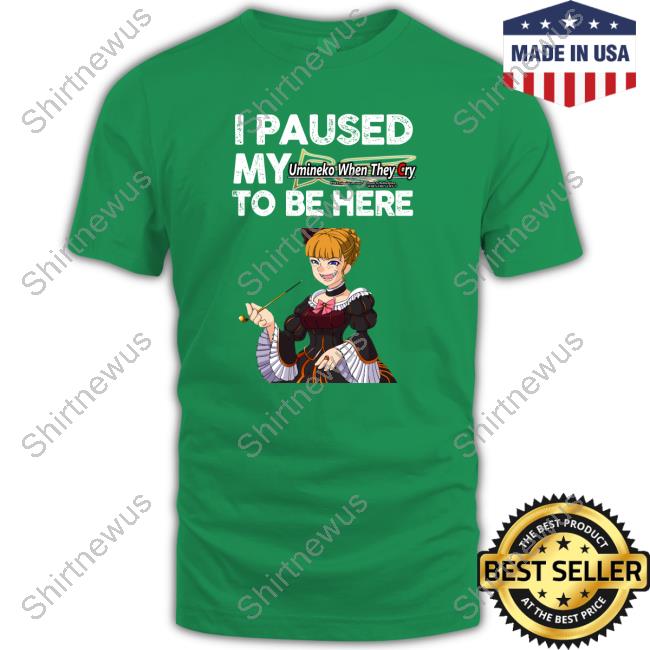 Official Beatrice I Paused My Umineko When They Cry To Be Here Shirts Official Beatrice I Paused My Umineko When They Cry To Be Here Shirts