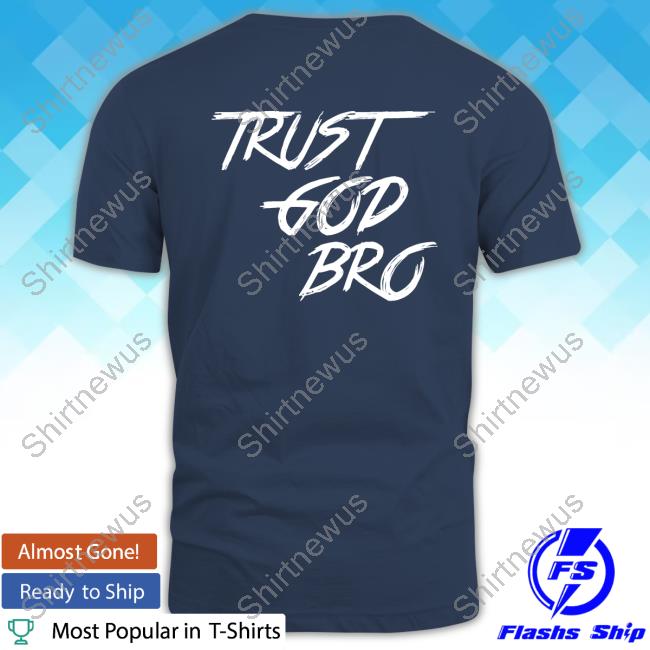Official Trust God Bro Shop Logo Tee Shirt Official Trust God Bro Shop Logo Tee Shirt