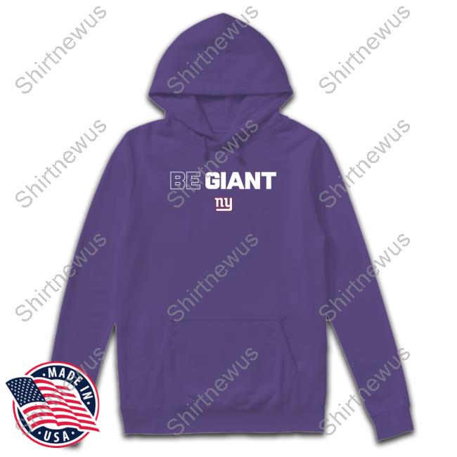 New York Giants Be Giant Shirt, hoodie, sweater, long sleeve and