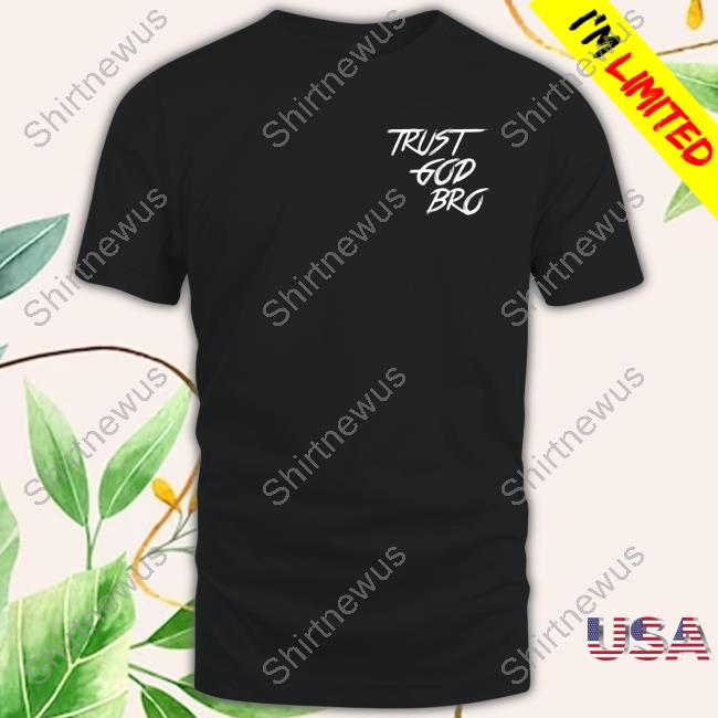 Official Trust God Bro Shop Logo Tee Shirt Official Trust God Bro Shop Logo Tee Shirt