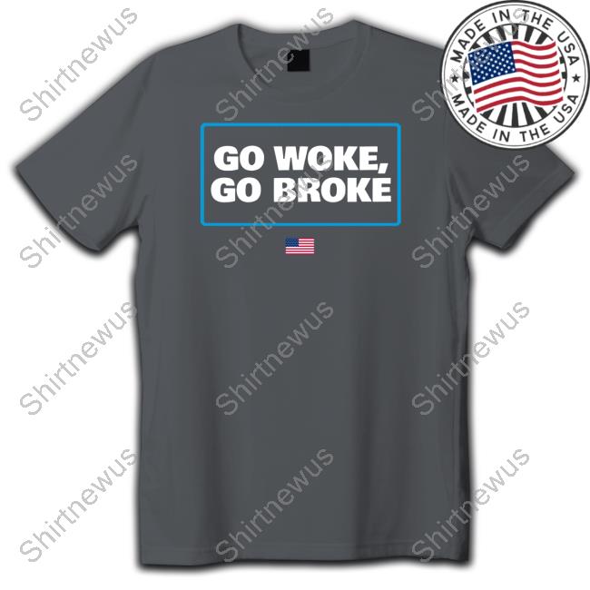 Official Go Woke Go Broke Shirt Official Go Woke Go Broke Shirt