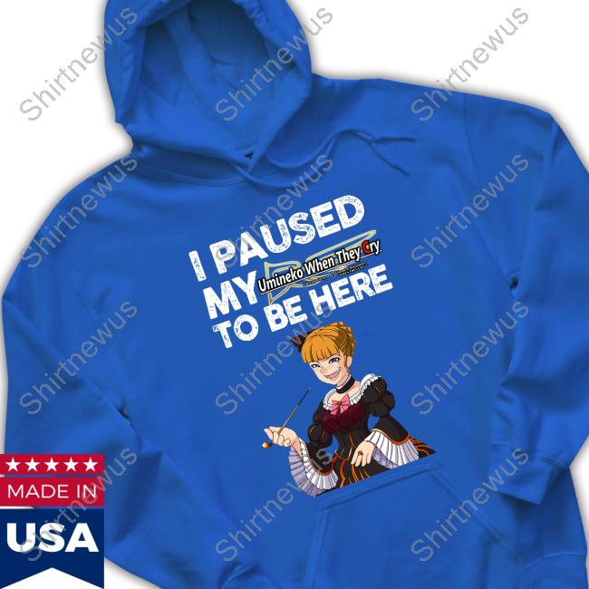 Official Beatrice I Paused My Umineko When They Cry To Be Here Shirts Official Beatrice I Paused My Umineko When They Cry To Be Here Shirts