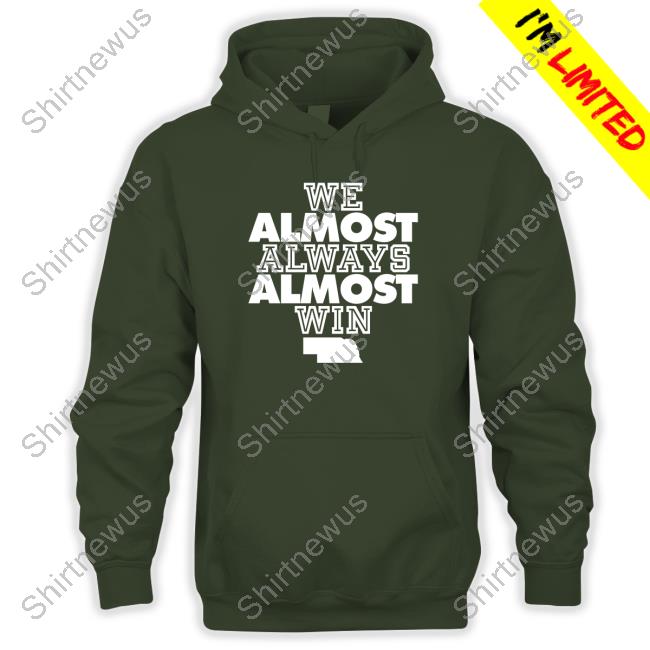 We Almost Always Almost Win Funny Nebraska Football Fans T-Shirt