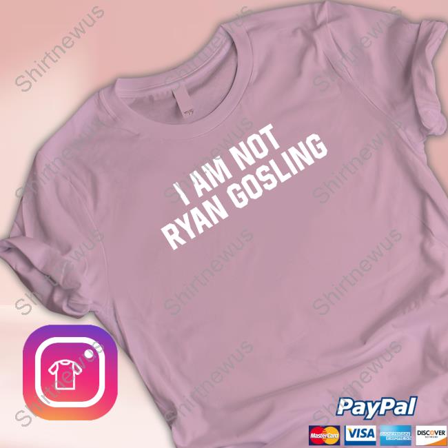 Shitheadsteve Merch I am not Ryan Gosling t-shirt, hoodie, sweater