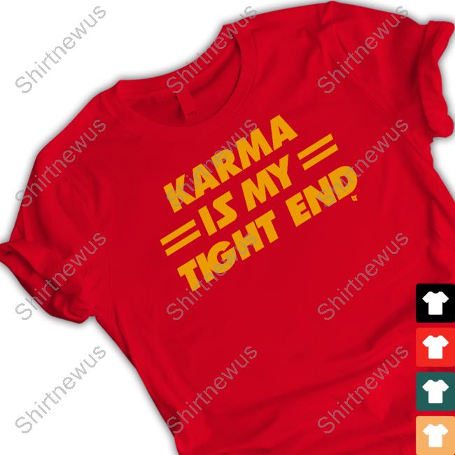 Official Karma Is My Tight End T Shirt Kansas City Football Official Karma Is My Tight End T Shirt Kansas City Football