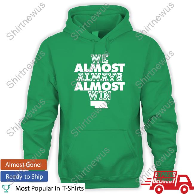 We Almost Always Almost Win Hooded Sweatshirt