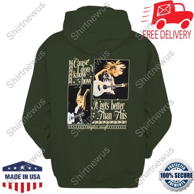 Official Taylor Swift Merch Cause I Don't Know How It Gets Better Than This T-Shirt Official Taylor Swift Merch Cause I Don't Know How It Gets Better Than This T-Shirt