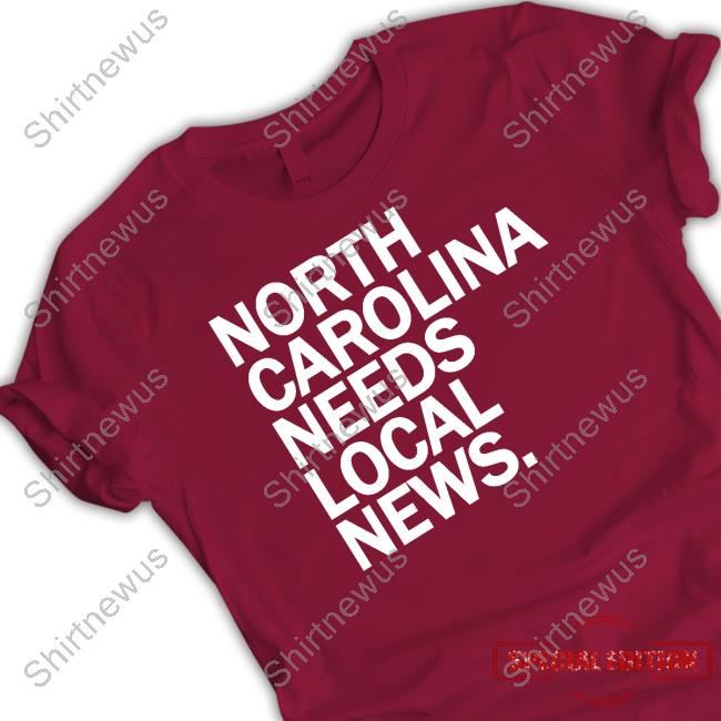 Official North Carolina Needs Local News Tee Official North Carolina Needs Local News Tee