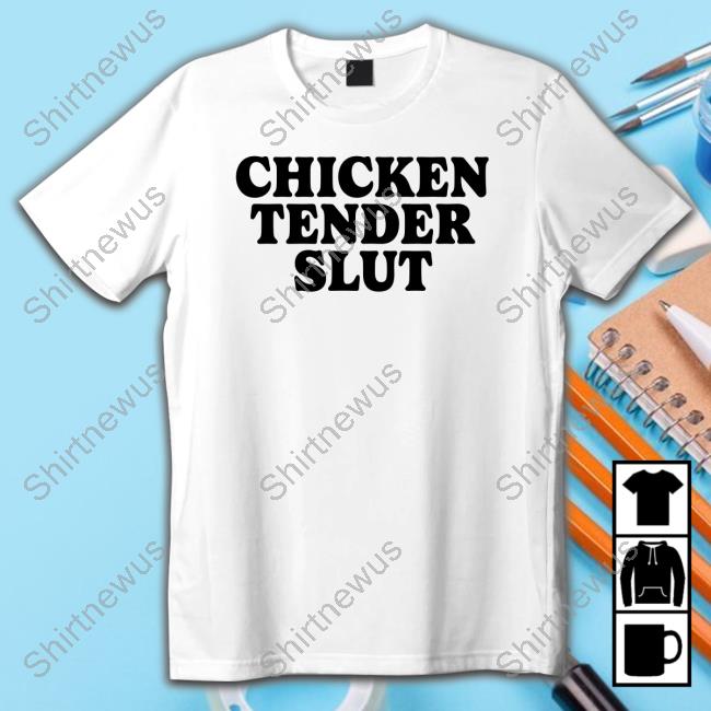 Official Chicken Tender Slut Shirt Official Chicken Tender Slut Shirt