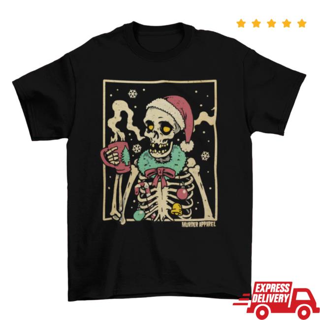 Murder Apparel Clothing Store Shop Merch Christmas Coffee Skeleton Tee Shirt Murder Apparel Clothing Store Shop Merch Christmas Coffee Skeleton Tee Shirt