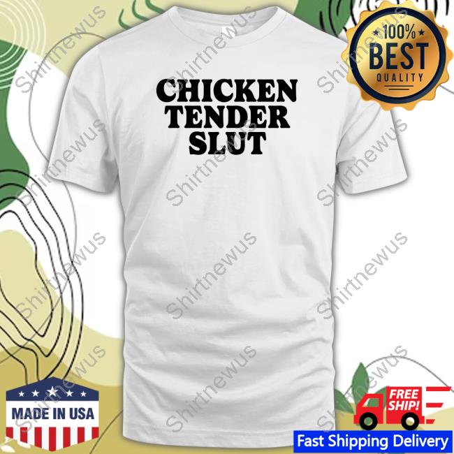 Official Chicken Tender Slut Shirt Official Chicken Tender Slut Shirt