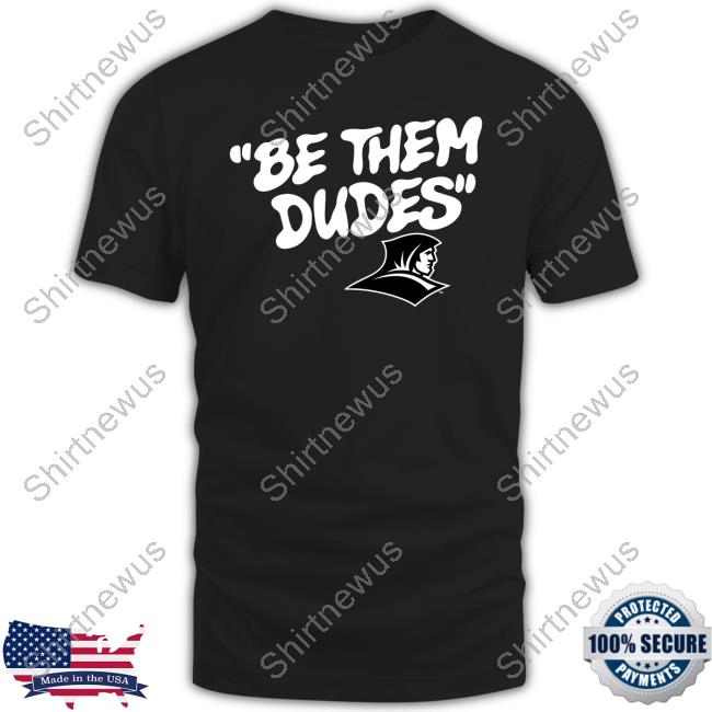 Be Them Dudes Providence Friars Shirt Be Them Dudes Providence Friars Shirt