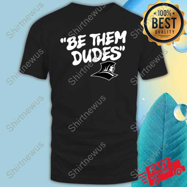 Be Them Dudes Providence Friars Shirt Be Them Dudes Providence Friars Shirt