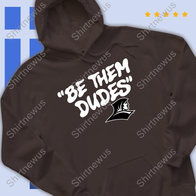 Be Them Dudes Providence Friars Shirt Be Them Dudes Providence Friars Shirt