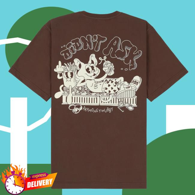 Wubby Merch Didn't Ask Tshirt Wubby Merch Didn't Ask Tshirt