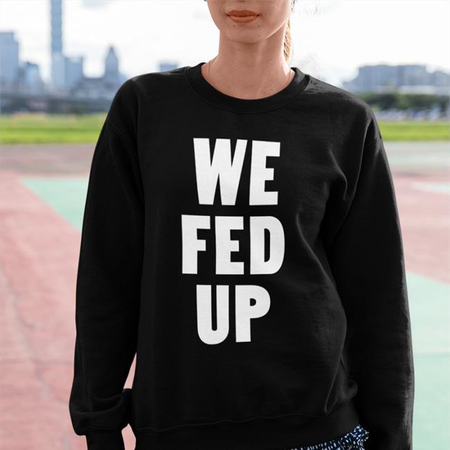 We Fed Up Shirt Catturd Ray Epps