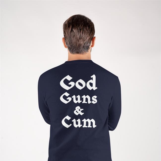 God Guns & Cum Shirt Hoodie Shirts That Go Hard Merch