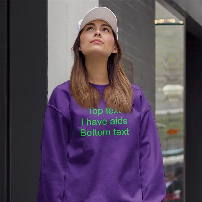 Top Text I Have Aids Bottom Text Tee Shirt Shirts That Go Hard