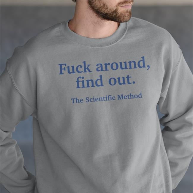 Fuck Around Find Out The Scientific Method Shirt White