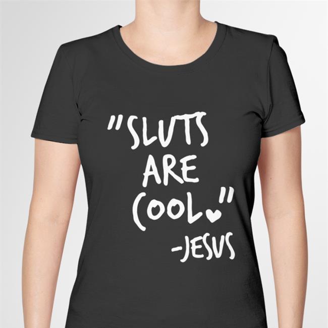 Sluts Are Cool Jesus Tee Shirt