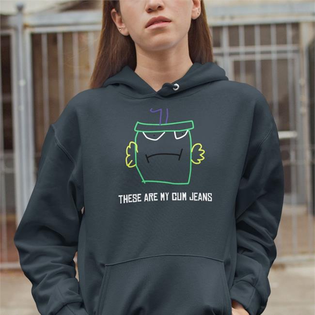 Shirts That Go Hard Merch These Are My Cum Jeans Shirts