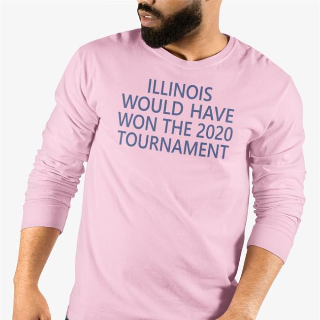 Illinois Would Have Won The 2020 Tournament Tee Shirt