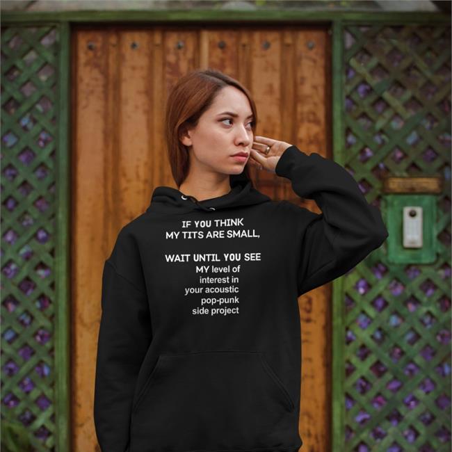 If You Think My Tits Are Small Wait Until You See Tee Shirt
