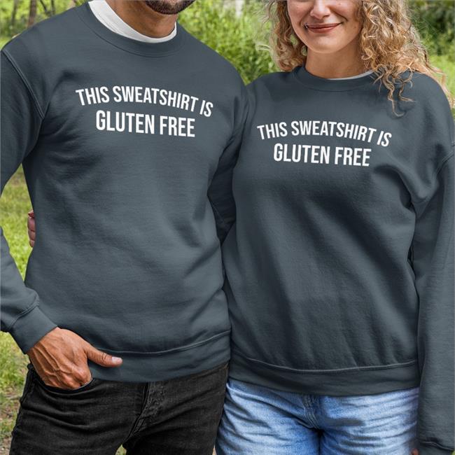This Sweatshirt Is Gluten Free Hoodie
