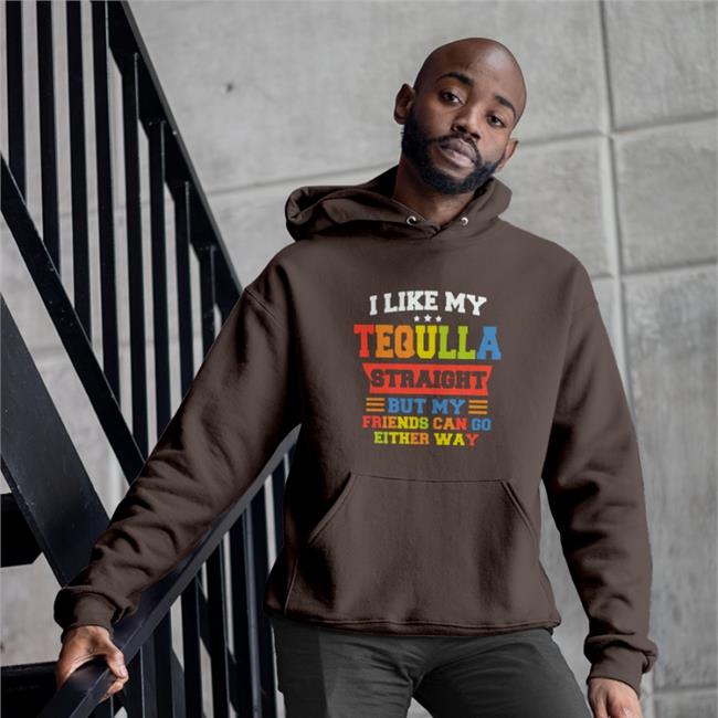 I Like My Tequila Straight But My Friends Can Go Either Way Shirt