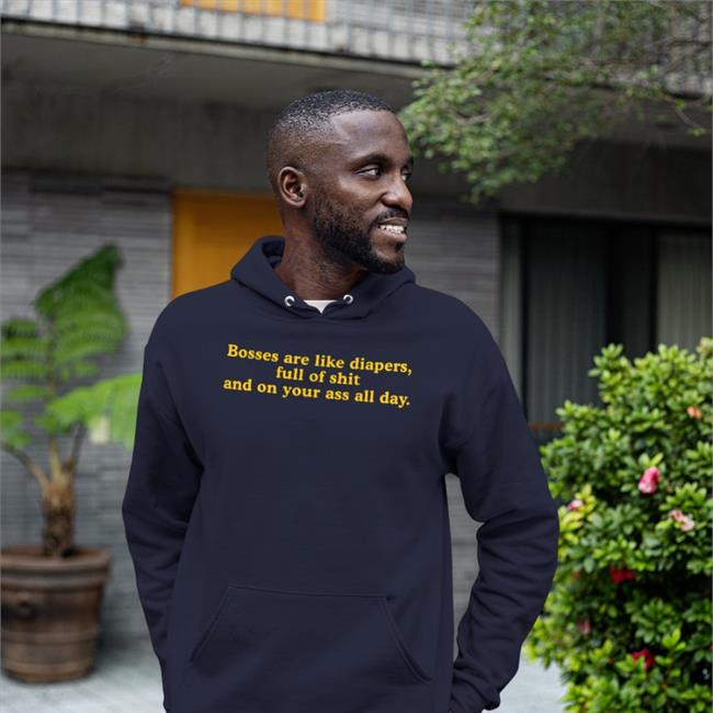 Bosses Are Like Diapers Full Of Shit And On Your Ass All Day Hooded Sweatshirt Boomer Core
