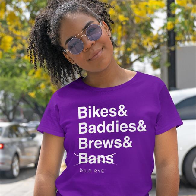 Bikes Baddies Brews And No Bans Benefit Tee Wild Rye Merch