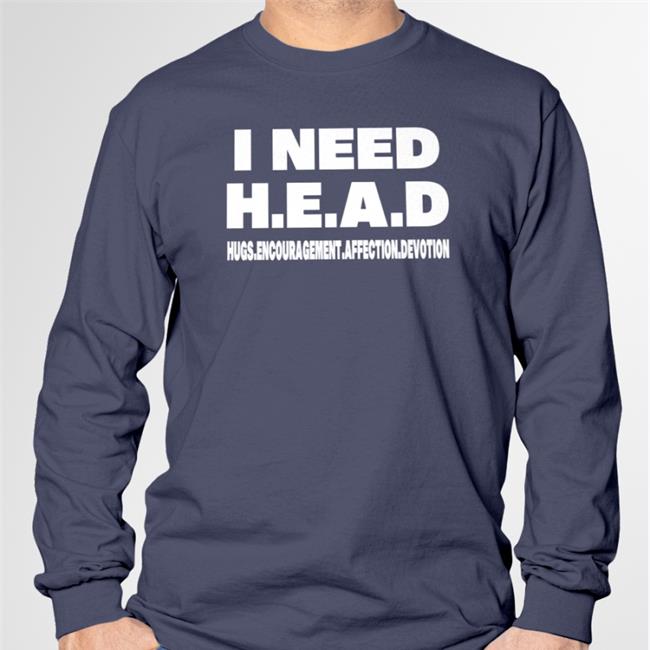 I Need HEAD Hugs Encouragement Affection Devotion Shirts