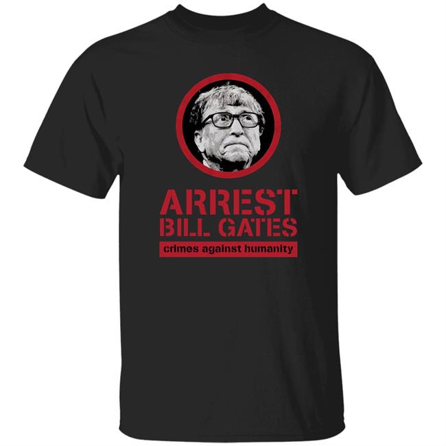 Bunker Branding Store Cassady Campbell Arrest Bill Gates Crimes Against Humanity Shirt