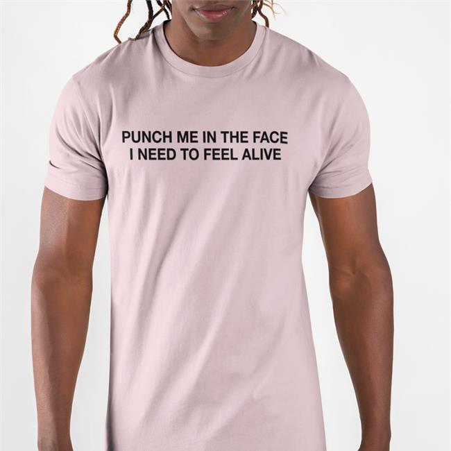 Punch Me In The Face I Need To Feel Alive Hoodie