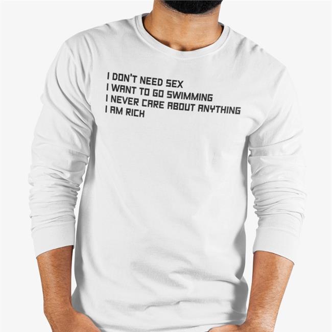 I Don't Need Sex I Want To Go Swimming I Never Care About Anything I Am Rich Hoodie