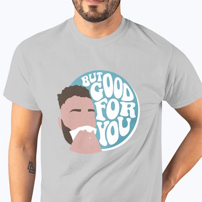 But Good For You Tee Connorbergersen