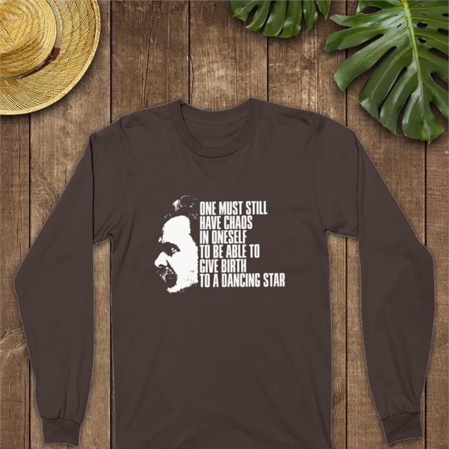 Friedrich Nietzsche One Must Still Have Chaos In Oneself To Be Able To Give Birth To A Dancing Star Long Sleeve Modooborahae