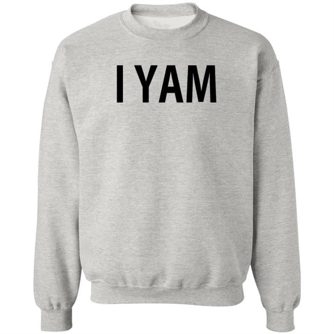 I Yam Sweatshirt EmceeCakez