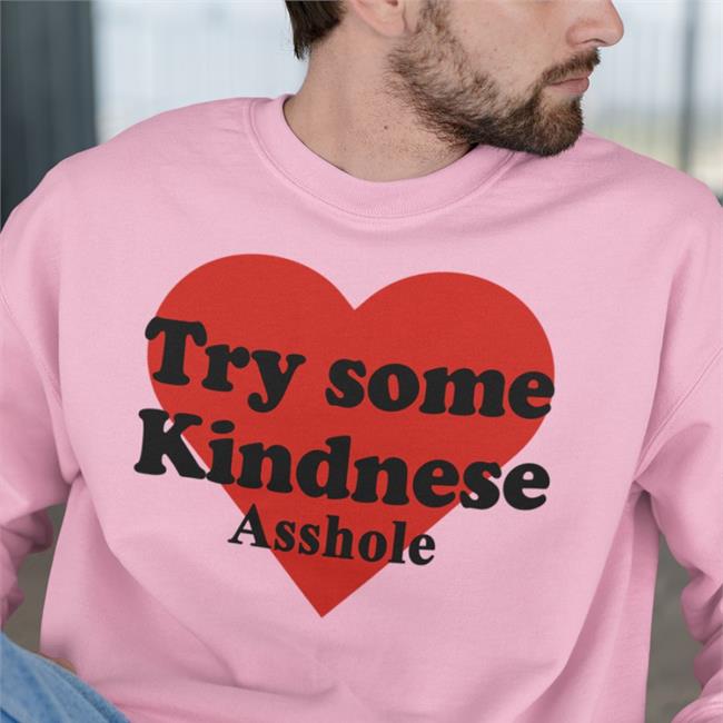 Try Some Kindnese Asshole Shirts Poorly Translated Shirts