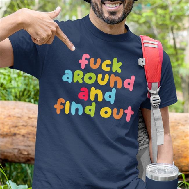 Fuck Around And Find Out Shirt Emeryexp