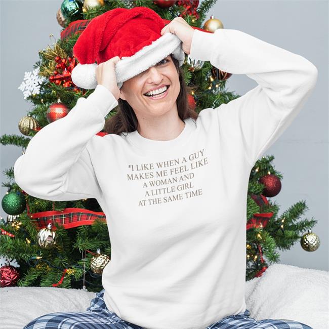 Poorly Translated Shirts I Like When A Guy Makes Me Feel Like A Woman And A Little Girl At The Same Time Hoodie Translatedtees