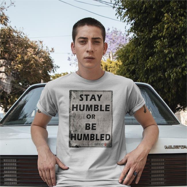 Stay Humble Or Be Humbled Shirt Black