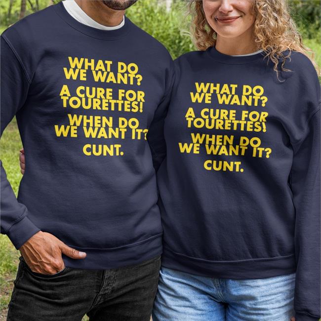 What Do We Want A Cure For Tourettes When Do We Want It Cunt Tee